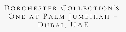 Dorchester Collection's One at Palm Jumeirah - Dubai, UAE